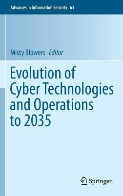 Evolution of Cyber Technologies and Operations to 2035 by Blowers, Misty