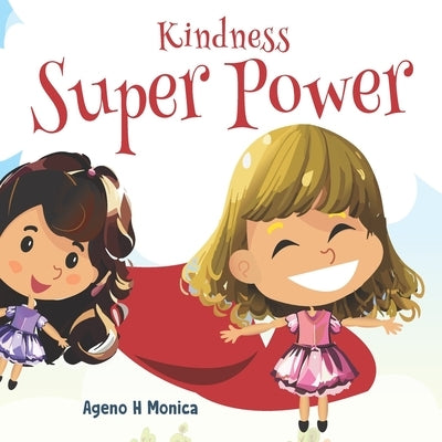 Kindness Superpower: Building Character through Kindness by Monica, Ageno H.