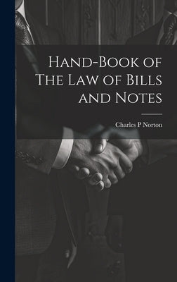 Hand-Book of The Law of Bills and Notes by Norton, Charles P.