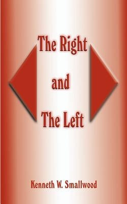 The Right and the Left by Smallwood, Kenneth W.