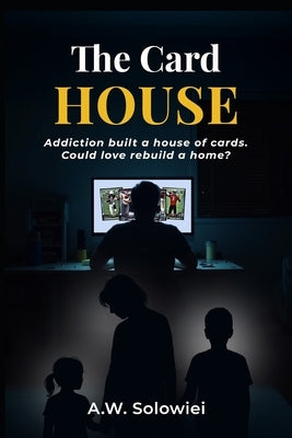 The Card House: Addiction built a house of cards. Could love rebuild a home? by Solowiei, Aw