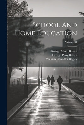 School And Home Education; Volume 34 by Brown, George Pliny