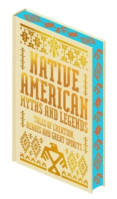 Native American Myths & Legends: Tales of Creation, Heroes and Great Spirits by Judson, Katharine Berry