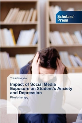 Impact of Social Media Exposure on Student's Anxiety and Depression by Karthikeyan, T.