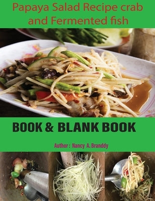 Papaya Salad Recipe crab and fermented fish: Som Tum Thailand Spicy Food. The benefits of papaya salad that you don't overlook by A. Branddy, Nancy