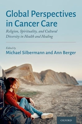 Global Perspectives in Cancer Care: Religion, Spirituality, and Cultural Diversity in Health and Healing by Silbermann, Michael