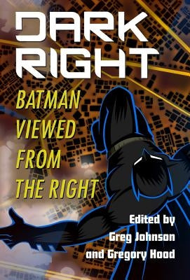 Dark Right: Batman Viewed from the Right by Johnson, Greg