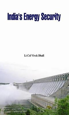 India's Energy Security by Dhall, Vivek