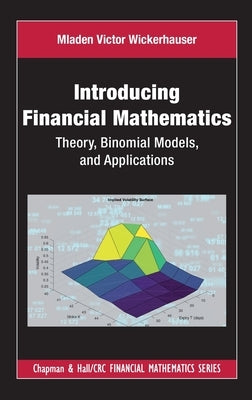 Introducing Financial Mathematics: Theory, Binomial Models, and Applications by Wickerhauser, Mladen Victor