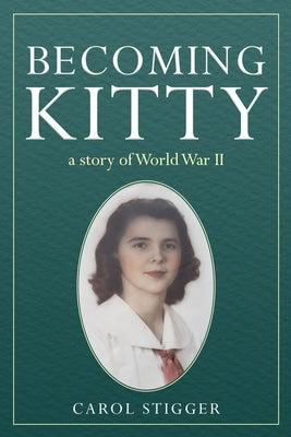 Becoming Kitty: a story of World War II by Stigger, Carol