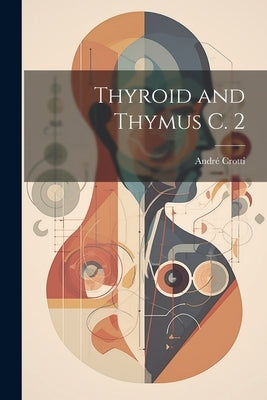 Thyroid and Thymus C. 2 by Crotti, André