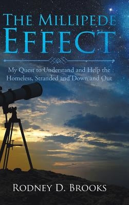 The Millipede Effect: My Quest to Understand and Help the Homeless, Stranded and Down and Out by Brooks, Rodney D.