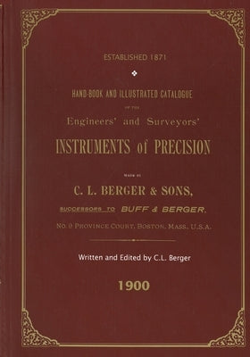 Handbook And Illustrated Catalogue of the Engineers' and Surveyors' Instruments of Precision - Made By C. L. Berger & Sons - 1900 by Berger, C. L.