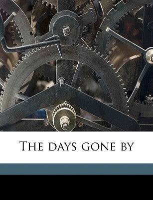 The Days Gone by by Riley, James Whitcomb