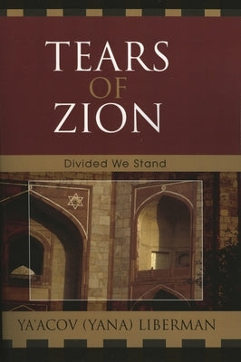 Tears of Zion: Divided We Stand by Liberman, Ya'acov