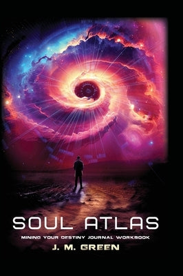 Soul Atlas: Mining Your Destiny Journal Workbook by Green, J. M.