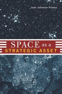 Space as a Strategic Asset by Johnson-Freese, Joan