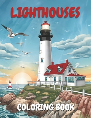 Lighthouses Coloring Book: 50 coloring pages of seaside Lighthouses Scenes for adults for Relaxation and Stress Relief, Coastal Beacons illustrat by Sand, Merry
