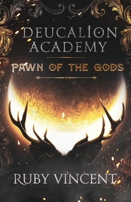 Deucalion Academy: Pawn of the Gods by Vincent, Ruby