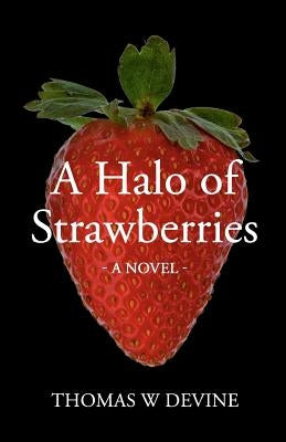 A Halo of Strawberries by Devine, Thomas W.