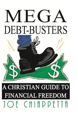 Mega Debt-Busters: A Christian Guide to Financial Freedom by Chiappetta, Joe