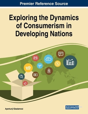 Exploring the Dynamics of Consumerism in Developing Nations by Gbadamosi, Ayantunji
