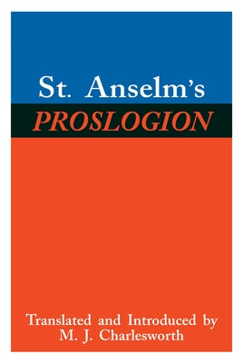 St. Anselm's Proslogion: With a Reply on Behalf of the Fool by Gaunilo and the Author's Reply to Gaunilo by Anselm, Saint