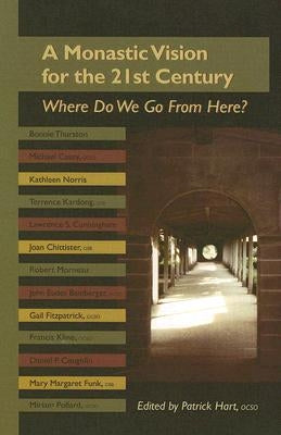 An Monastic Vision for the Twenty-First Century, 8: Where Do We Go from Here? by Hart, Patrick