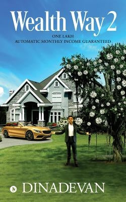 Wealth Way 2: One Lakh Automatic Monthly Income Guaranteed by Dinadevan
