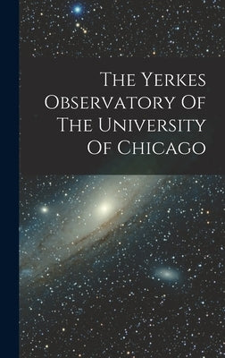 The Yerkes Observatory Of The University Of Chicago by Anonymous