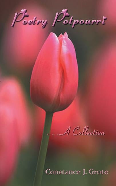 Poetry Potpourri: . . .a Collection by Grote, Constance J.