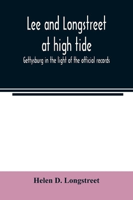 Lee and Longstreet at high tide; Gettysburg in the light of the official records by D. Longstreet, Helen