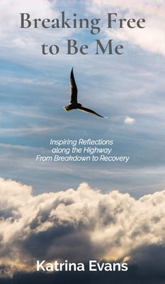 Breaking Free to Be Me by Evans, Katrina
