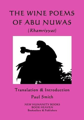 The Wine Poems of Abu Nuwas (Khamriyyat) by Smith, Paul