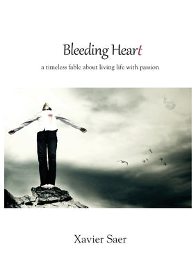 Bleeding Heart: a timeless fable about living life with passion by Saer, Xavier