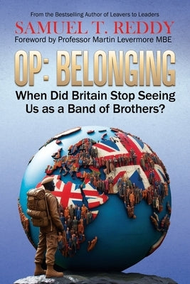 Op Belonging: When Did Britain Stop Seeing Us As A Band of Brothers? by Levermore Mbe, Martin