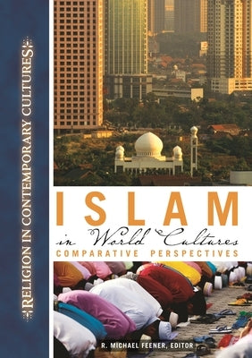 Islam in World Cultures: Comparative Perspectives by Feener, R. Michael