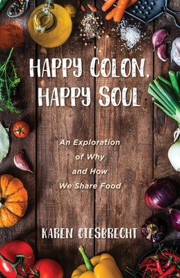 Happy Colon, Happy Soul by Giesbrecht, Karen
