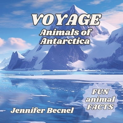 VOYAGE Animals of Antarctica by Becnel, Jennifer