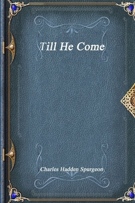 Till He Come by Hadden Spurgeon, Charles