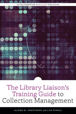 The Library Liaison's Training Guide to Collection Management by Armstrong, Alison M.