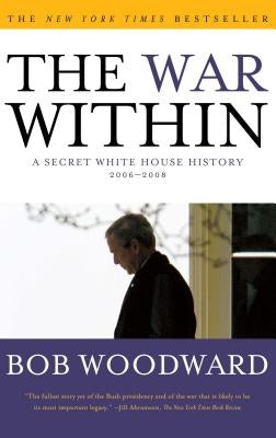 War Within: A Secret White House History 2006-2008 by Woodward, Bob