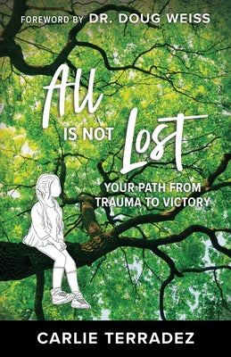 All is Not Lost: Your Path from Trauma to Victory by Terradez, Carlie