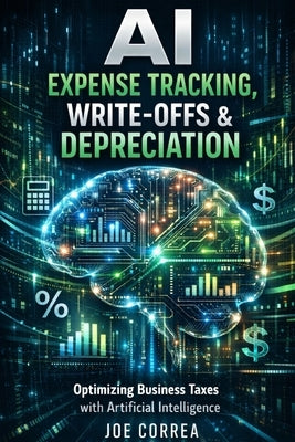 AI Expense Tracking, Write-Offs & Depreciation: How Algorithms Find Every Legal Deduction by Correa, Joe