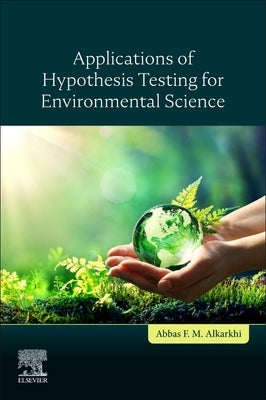 Applications of Hypothesis Testing for Environmental Science by Alkarkhi, Abbas F. M.