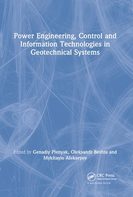 Power Engineering, Control and Information Technologies in Geotechnical Systems by Pivnyak, Genadiy
