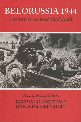 Belorussia 1944: The Soviet General Staff Study by Glantz, David