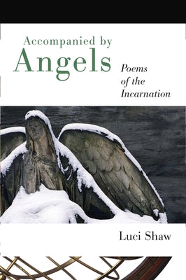 Accompanied by Angels: Poems of the Incarnation by Shaw, Luci
