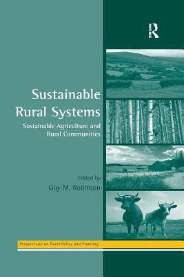 Sustainable Rural Systems: Sustainable Agriculture and Rural Communities by Robinson, Guy
