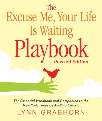 The Excuse Me, Your Life Is Waiting Playbook by Grabhorn, Lynn